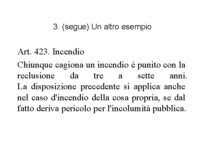 3. (segue) Un altro esempio Art. 423. Incendio Chiunque cagiona un incendio è punito