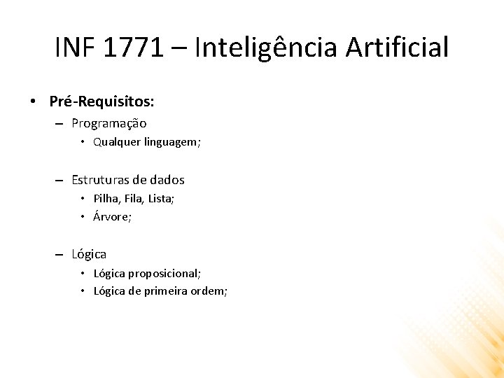 INF 1771 – Inteligência Artificial • Pré-Requisitos: – Programação • Qualquer linguagem; – Estruturas