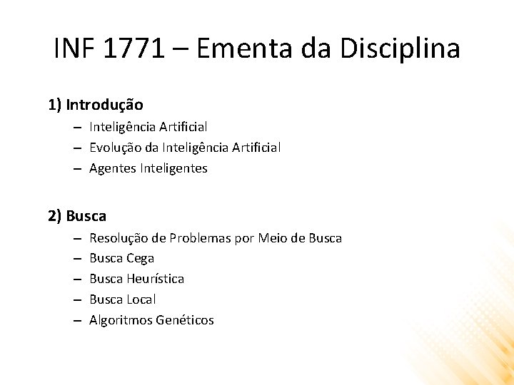 INF 1771 – Ementa da Disciplina 1) Introdução – Inteligência Artificial – Evolução da