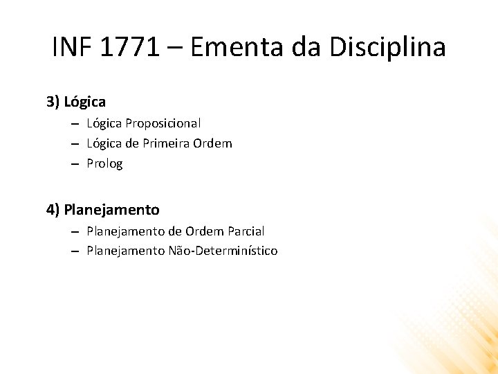 INF 1771 – Ementa da Disciplina 3) Lógica – Lógica Proposicional – Lógica de