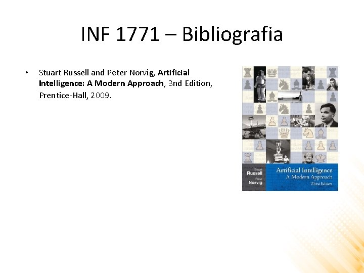 INF 1771 – Bibliografia • Stuart Russell and Peter Norvig, Artificial Intelligence: A Modern