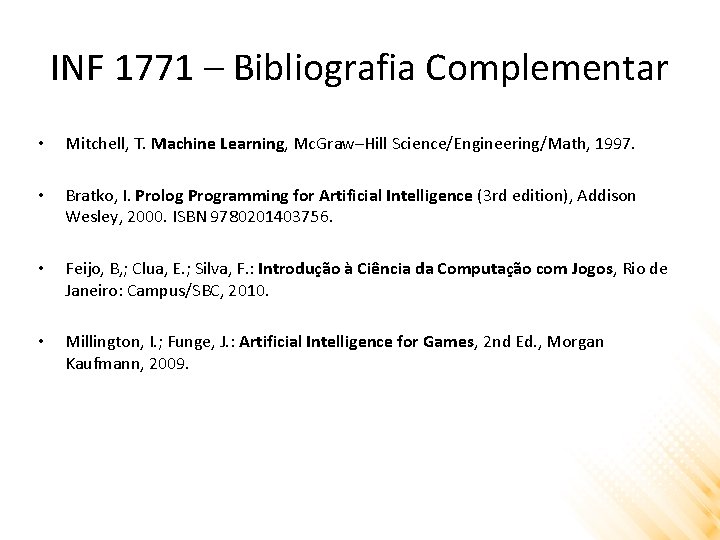 INF 1771 – Bibliografia Complementar • Mitchell, T. Machine Learning, Mc. Graw–Hill Science/Engineering/Math, 1997.