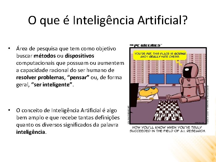 O que é Inteligência Artificial? • Área de pesquisa que tem como objetivo buscar