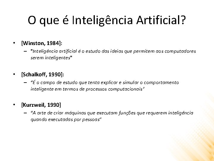 O que é Inteligência Artificial? • [Winston, 1984]: – "Inteligência artificial é o estudo