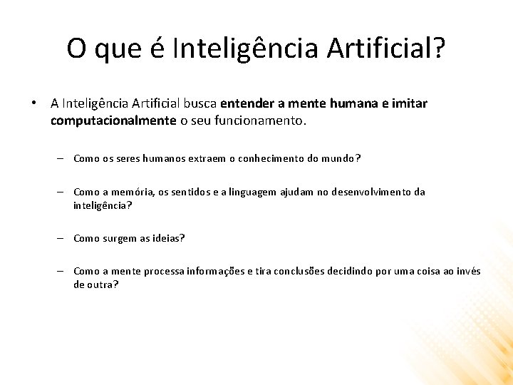 O que é Inteligência Artificial? • A Inteligência Artificial busca entender a mente humana