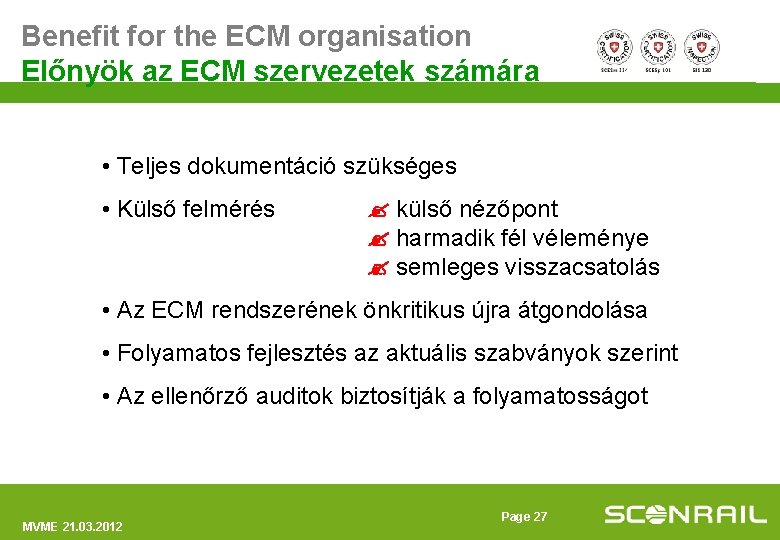 Benefit for the ECM organisation Előnyök az ECM szervezetek számára • Teljes dokumentáció szükséges