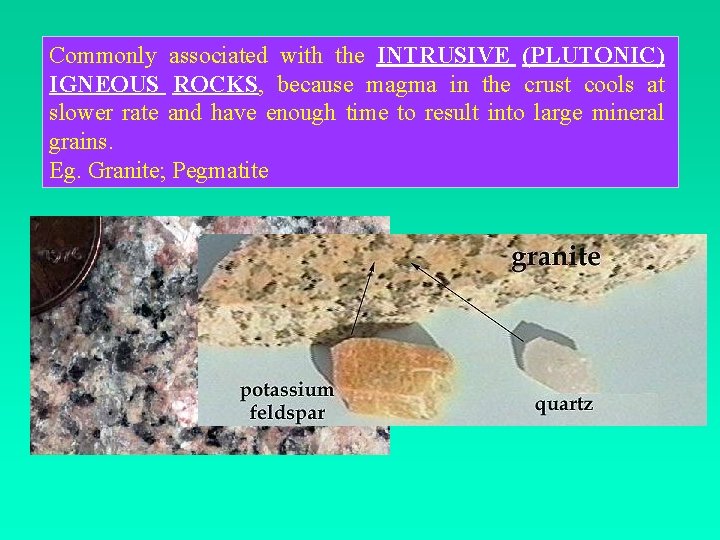 Commonly associated with the INTRUSIVE (PLUTONIC) IGNEOUS ROCKS, because magma in the crust cools