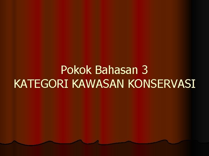 Pokok Bahasan 3 KATEGORI KAWASAN KONSERVASI 