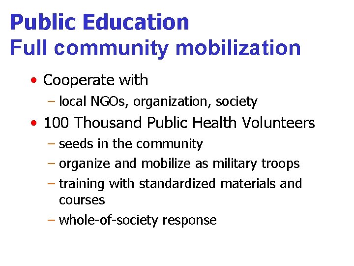 Public Education Full community mobilization • Cooperate with – local NGOs, organization, society •