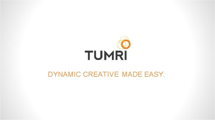 DYNAMIC CREATIVE MADE EASY. 