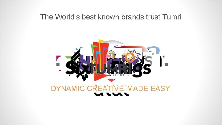 The World’s best known brands trust Tumri DYNAMIC CREATIVE MADE EASY. 