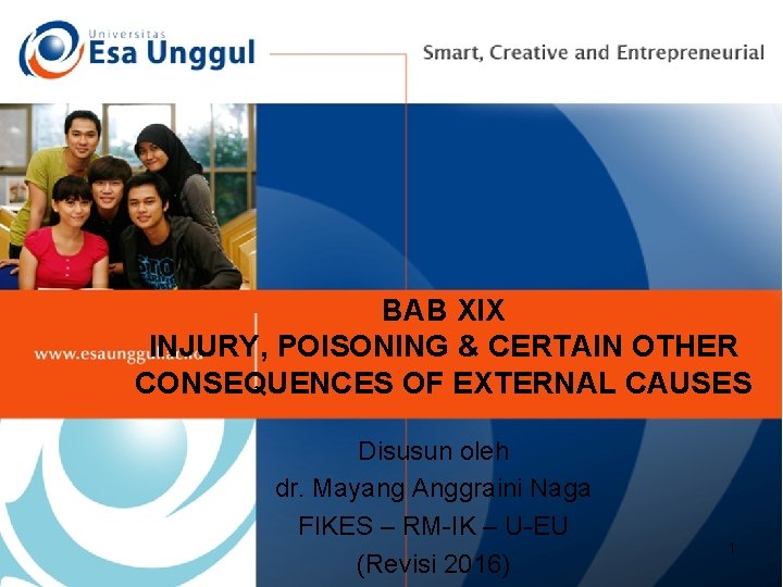 BAB XIX INJURY, POISONING & CERTAIN OTHER CONSEQUENCES OF EXTERNAL CAUSES Disusun oleh dr.