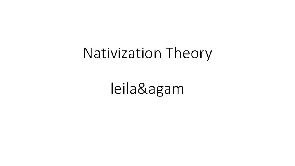 Nativization Theory leila&agam 