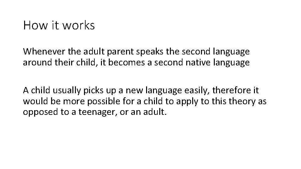 How it works Whenever the adult parent speaks the second language around their child,