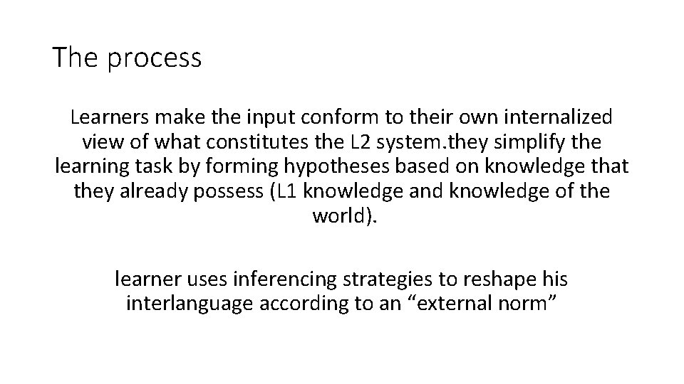 The process Learners make the input conform to their own internalized view of what