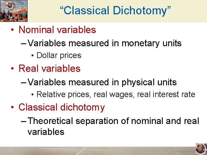 “Classical Dichotomy” • Nominal variables – Variables measured in monetary units • Dollar prices