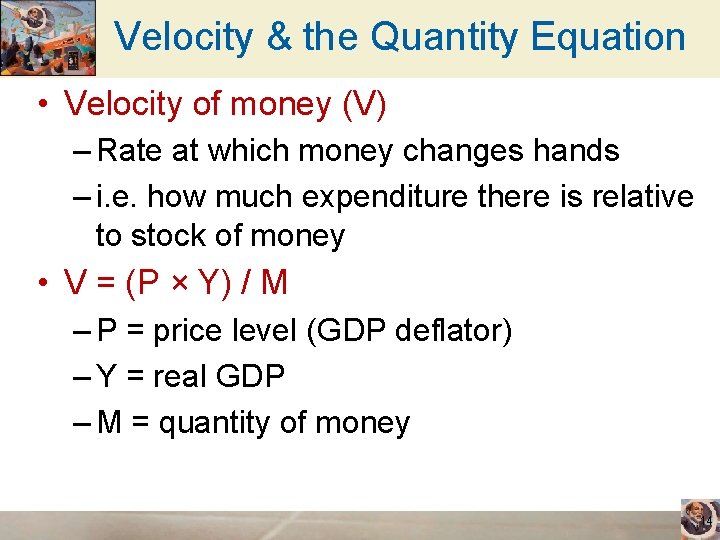 Velocity & the Quantity Equation • Velocity of money (V) – Rate at which