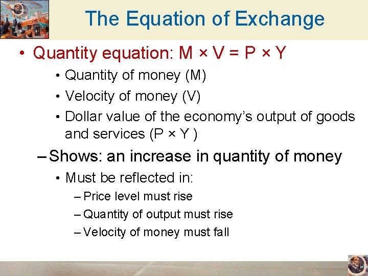 The Equation of Exchange • Quantity equation: M × V = P × Y