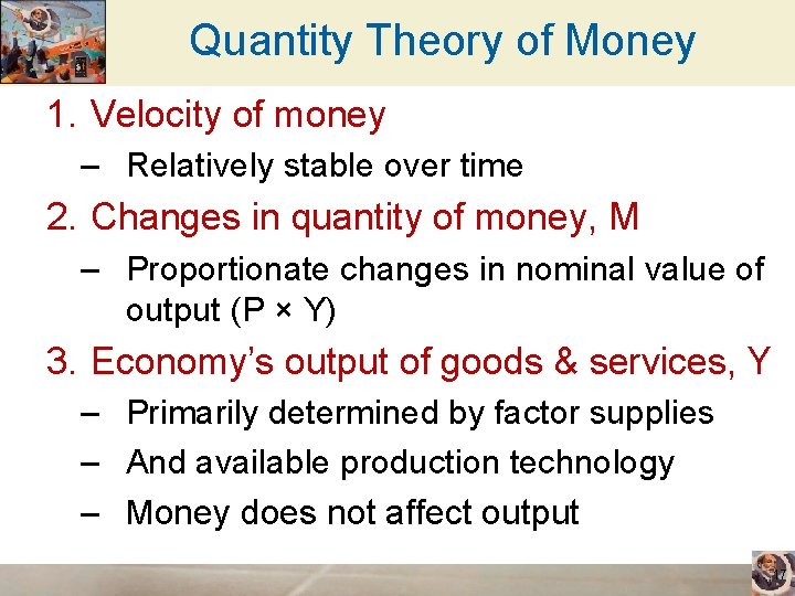 Quantity Theory of Money 1. Velocity of money – Relatively stable over time 2.