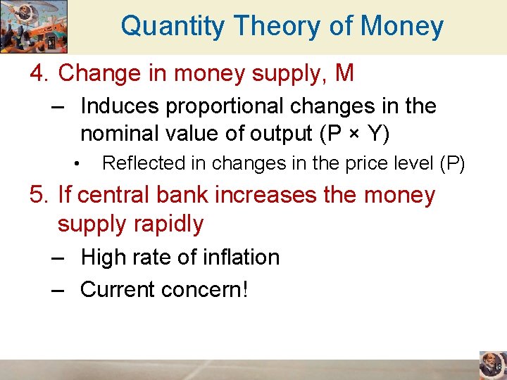 Quantity Theory of Money 4. Change in money supply, M – Induces proportional changes