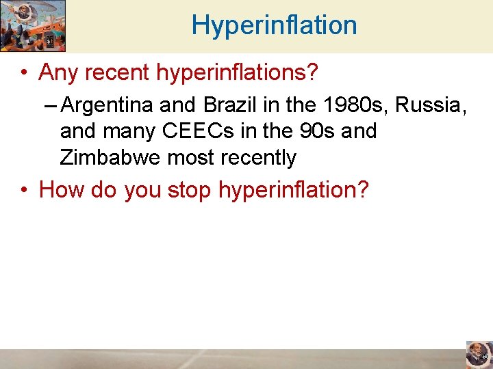 Hyperinflation • Any recent hyperinflations? – Argentina and Brazil in the 1980 s, Russia,