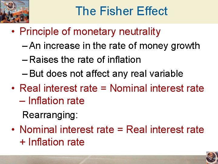 The Fisher Effect • Principle of monetary neutrality – An increase in the rate