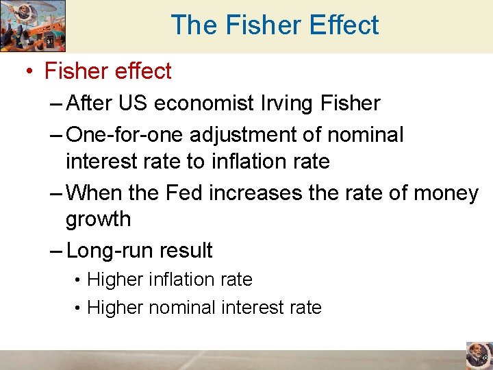 The Fisher Effect • Fisher effect – After US economist Irving Fisher – One-for-one