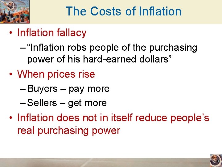 The Costs of Inflation • Inflation fallacy – “Inflation robs people of the purchasing