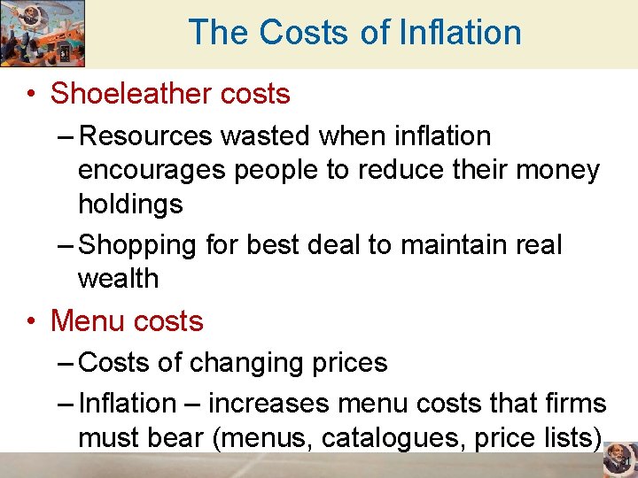 The Costs of Inflation • Shoeleather costs – Resources wasted when inflation encourages people