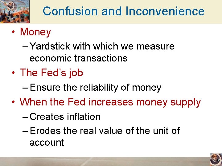 Confusion and Inconvenience • Money – Yardstick with which we measure economic transactions •