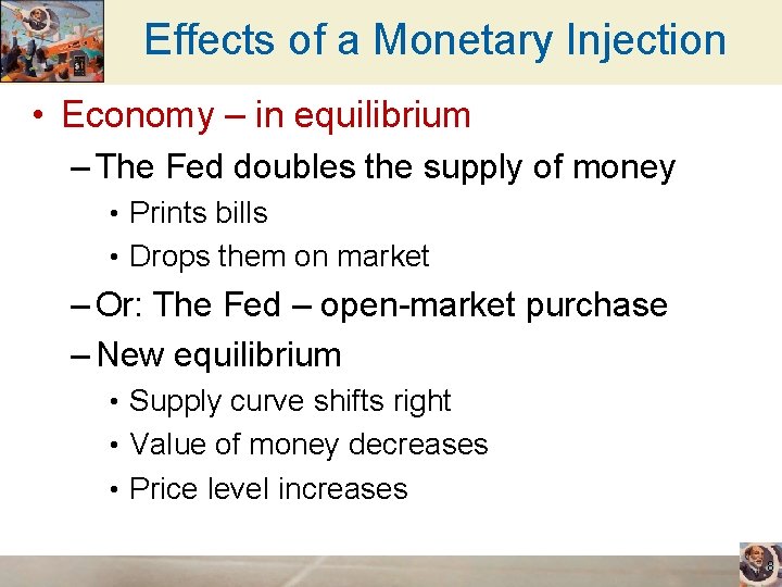 Effects of a Monetary Injection • Economy – in equilibrium – The Fed doubles