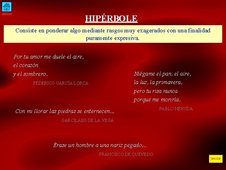 INICIO HIPÉRBOLE Consiste en ponderar algo mediante rasgos muy exagerados con una finalidad puramente