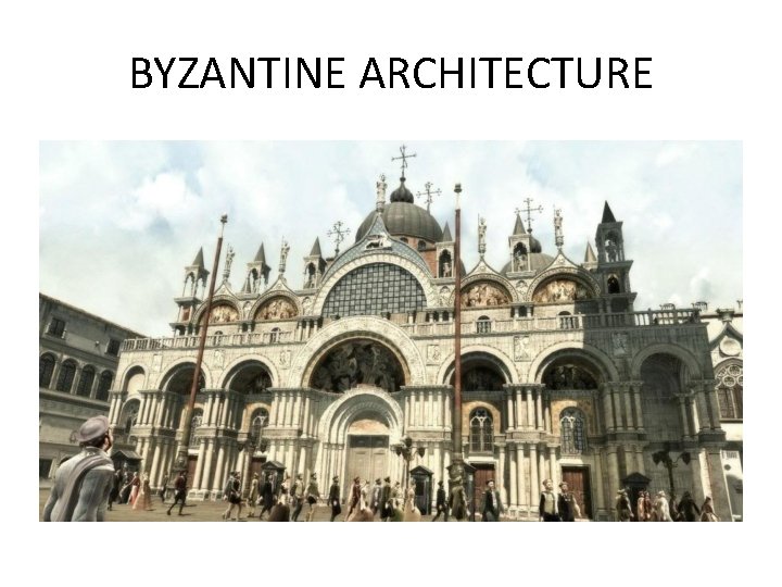 BYZANTINE ARCHITECTURE 