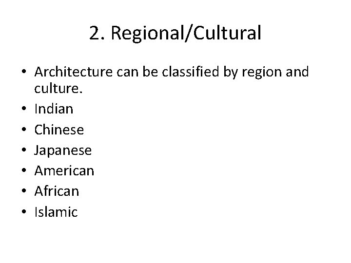 2. Regional/Cultural • Architecture can be classified by region and culture. • Indian •