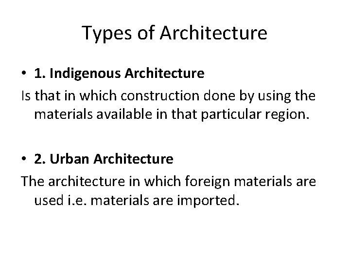 Types of Architecture • 1. Indigenous Architecture Is that in which construction done by