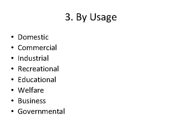 3. By Usage • • Domestic Commercial Industrial Recreational Educational Welfare Business Governmental 