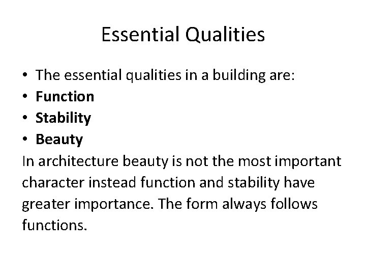 Essential Qualities • The essential qualities in a building are: • Function • Stability