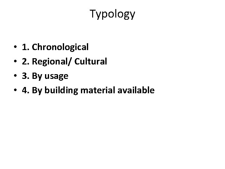 Typology • • 1. Chronological 2. Regional/ Cultural 3. By usage 4. By building