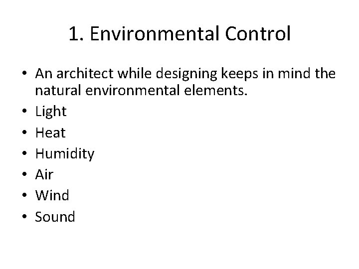 1. Environmental Control • An architect while designing keeps in mind the natural environmental