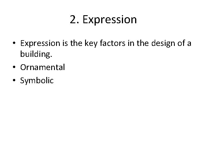 2. Expression • Expression is the key factors in the design of a building.