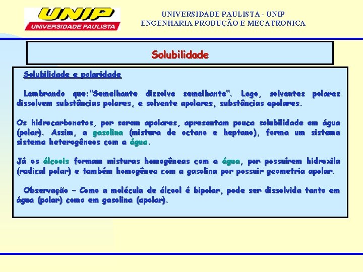 UNIVERSIDADE PAULISTA - UNIP ENGENHARIA PRODUÇÃO E MECATRONICA Solubilidade e polaridade Lembrando que: "Semelhante