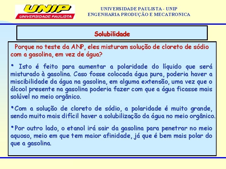 UNIVERSIDADE PAULISTA - UNIP ENGENHARIA PRODUÇÃO E MECATRONICA Solubilidade Porque no teste da ANP,