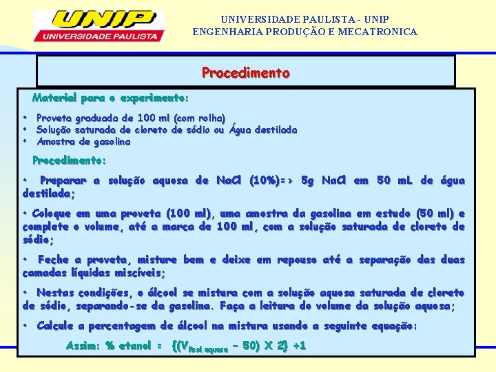 UNIVERSIDADE PAULISTA - UNIP ENGENHARIA PRODUÇÃO E MECATRONICA Procedimento Material para o experimento: •