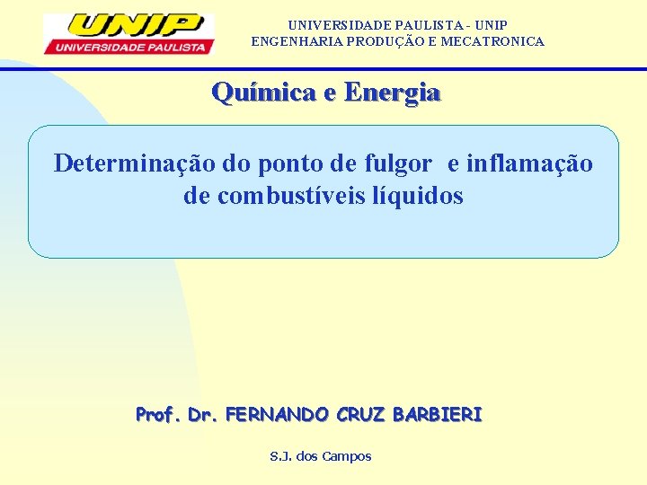 UNIVERSIDADE PAULISTA - UNIP ENGENHARIA PRODUÇÃO E MECATRONICA Química e Energia Determinação do ponto