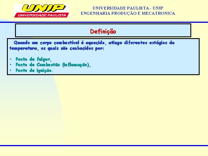 UNIVERSIDADE PAULISTA - UNIP ENGENHARIA PRODUÇÃO E MECATRONICA Definição Quando um corpo combustível é