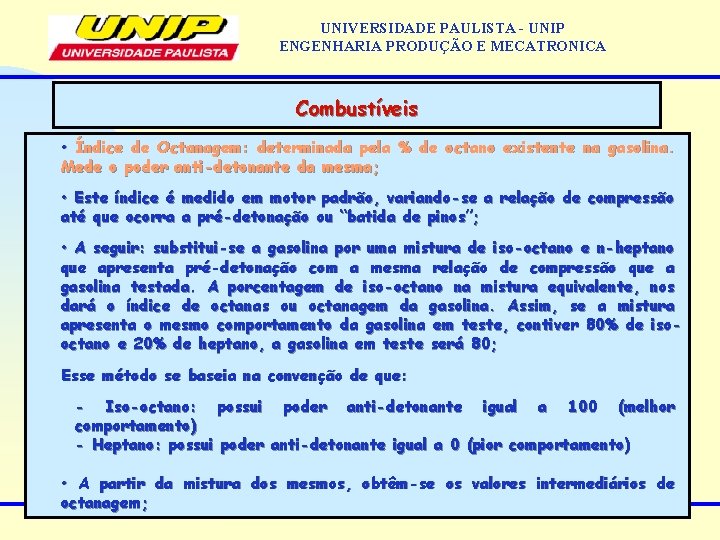 UNIVERSIDADE PAULISTA - UNIP ENGENHARIA PRODUÇÃO E MECATRONICA Combustíveis • Índice de Octanagem: determinada