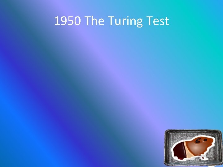 1950 The Turing Test 