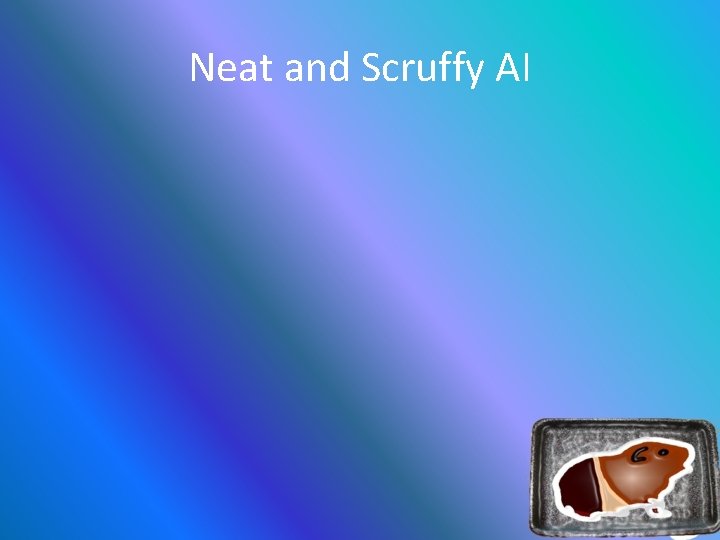 Neat and Scruffy AI 