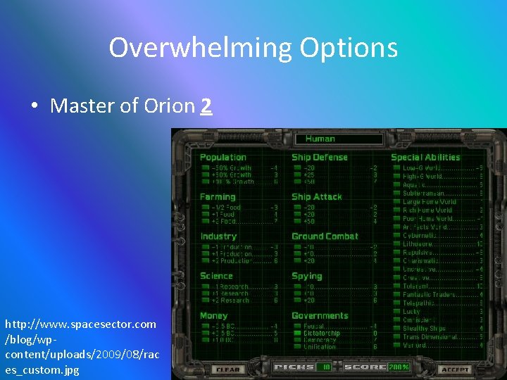 Overwhelming Options • Master of Orion 2 http: //www. spacesector. com /blog/wpcontent/uploads/2009/08/rac es_custom. jpg