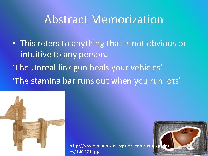 Abstract Memorization • This refers to anything that is not obvious or intuitive to